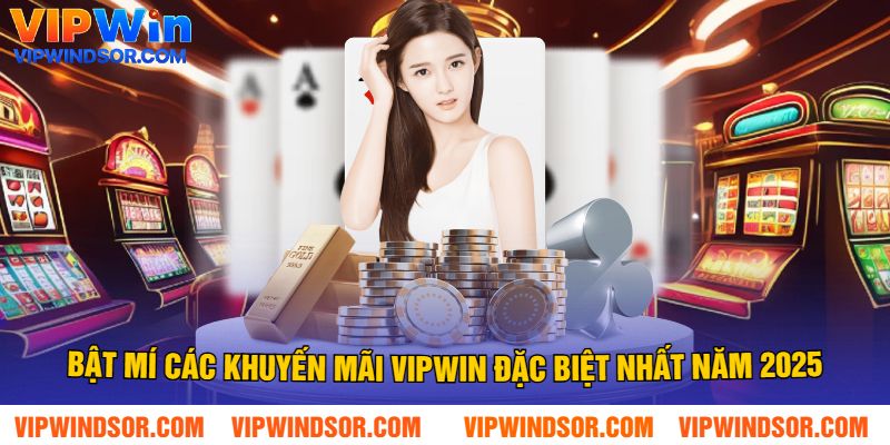 Bật Mí Các Khuyến Mãi Vipwin Đặc Biệt Nhất Năm 2025
