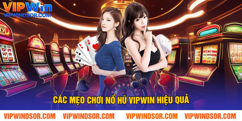 Các Mẹo Chơi Nổ Hũ Vipwin Hiệu Quả