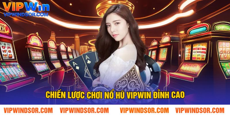 Chiến Lược Chơi Nổ Hũ Vipwin Đỉnh Cao