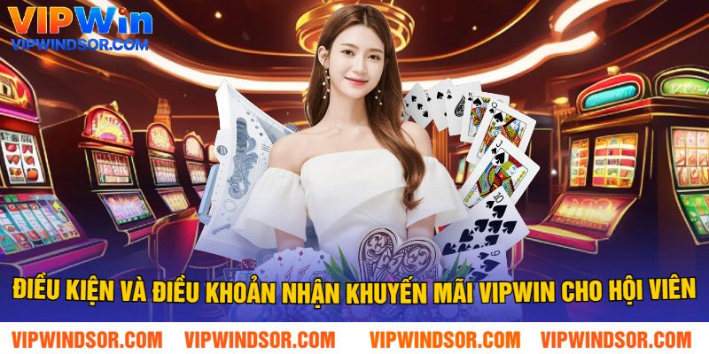 Điều Kiện Và Điều Khoản Nhận Khuyến Mãi Vipwin Cho Hội Viên