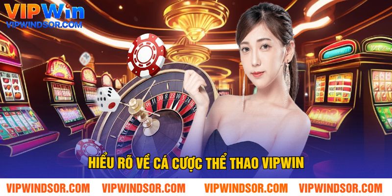 Hiểu rõ về cá cược thể thao Vipwin