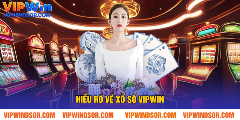 Hiểu rõ về xổ số vipwin