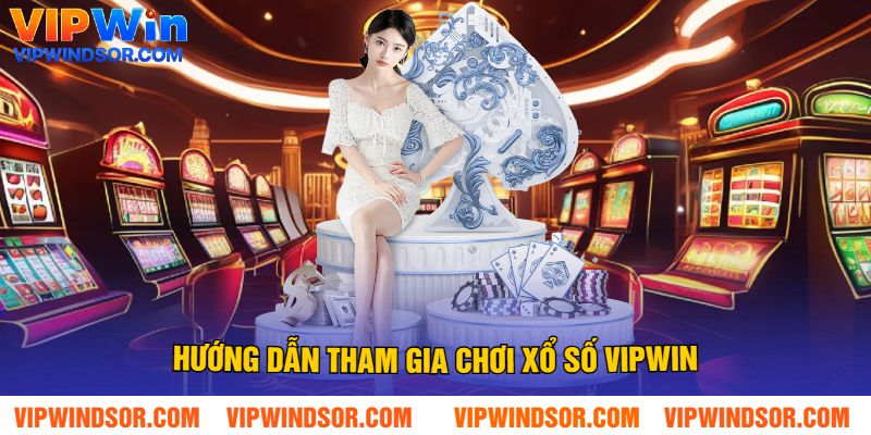 Hướng Dẫn Tham Gia Chơi Xổ Số Vipwin