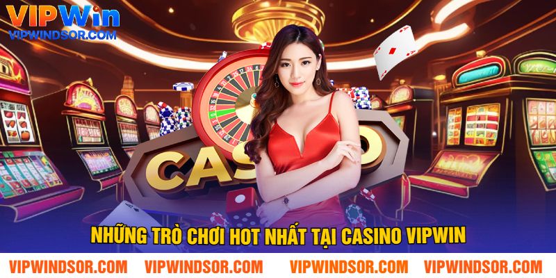 Những Trò Chơi Hot Nhất Tại Casino Vipwin