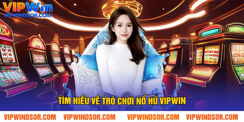 Tìm Hiểu Về Trò Chơi Nổ Hũ Vipwin